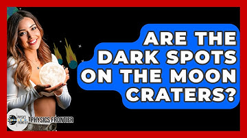 Are The Dark Spots On The Moon Craters? - Physics Frontier