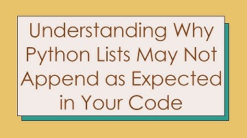 Understanding Why Python Lists May Not Append as Expected in Your Code