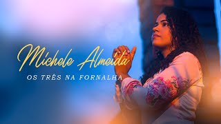 Michele Almeida - Os Três na Fornalha (Clipe Oficial)