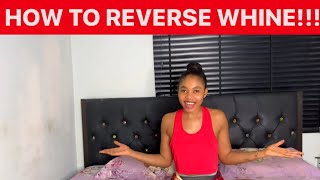 HOW TO REVERSE WHINE (Pt1)