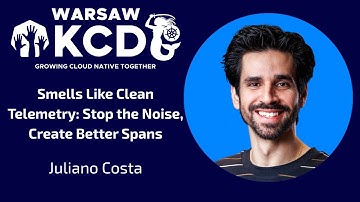 Juliano Costa - Smells Like Clean Telemetry: Stop the Noise, Create Better Spans | KCD Warsaw 2025