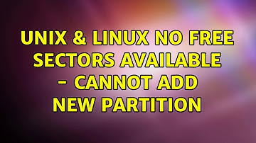 Unix & Linux: No free sectors available - Cannot add new partition (2 Solutions!!)