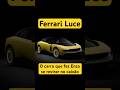 Luce é o carro que fará Enzo Ferrari se revirar no caixão