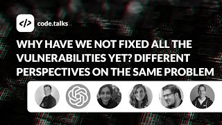 code.talks 2023 - Why have we not fixed all the vulnerabilities yet? Different perspectives...