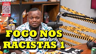 FOGO NOS RACISTAS - PARTE 1