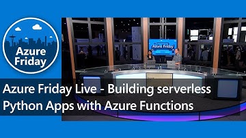 Azure Friday Live - Building serverless Python apps with Azure Functions | Azure Friday