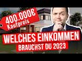 Welches einkommen braucht man um 400000  zu finanzieren 2023