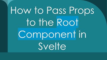 How to Pass Props to the Root Component in Svelte