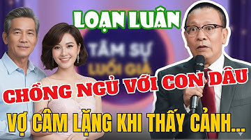 Tâm Sự Cùng Văn Sâm: Vợ Bắt Quả Tang Chồng 52 Tuổi Ngủ Với Con Dâu
