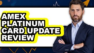 American Express Platinum Card Update Review - Watch Before Using