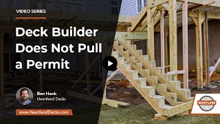 Should I be concerned if my deck builder does not pull a deck permit | Heartland Decks