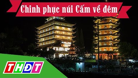 THDT - Ngõ ngách miền Tây - Chinh phục núi Cấm về đêm