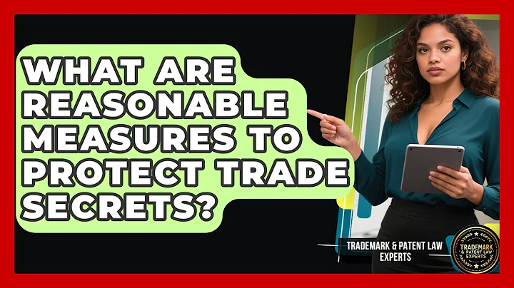 What Are Reasonable Measures To Protect Trade Secrets? - Trademark and Patent Law Experts