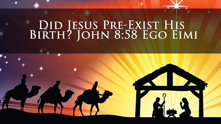 Did Jesus Pre-Exist His Birth? John 8:58 Ego Eimi