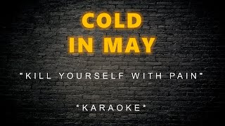 Cold In May - Kill Yourself With Pain (Karaoke)