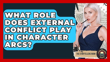 What Role Does External Conflict Play In Character Arcs? - The Storytellers Room