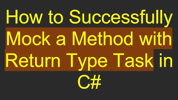 How to Successfully Mock a Method with Return Type Task in C#
