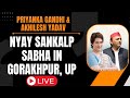 LIVE: Priyanka Gandhi &amp; Akhilesh Yadav address Nyay Sankalp Sabha in Gorakhpur, UP
