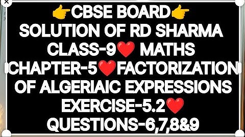 CLASS-9 SOLUTION OF RD SHARMA, CHAPTER-5 FACTORISATION OF ALGEBRAIC EXPRESSIONS,EX-5.2 QUES-6,7,8&9