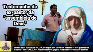 testemunho ex-pastor da assembleia de Deus volta para igreja católica através de Maria !