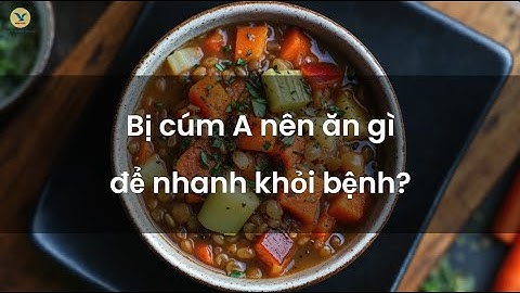 Bị cúm A nên ăn gì để nhanh khỏi bệnh?
