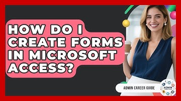 How Do I Create Forms In Microsoft Access? - Admin Career Guide