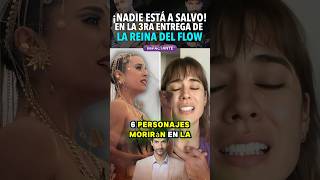 Nadie Está A Salvo 6 Personajes Morirán En La Reina Del Flow 3