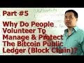 Part #5 - Why Do People Volunteer To Manage &amp; Protect The Bitcoin Public Ledger (Block Chain)?