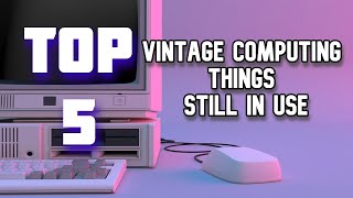 Top 5 Vintage Computing things in use till now | Old Computing Technology still in use