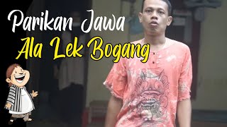 LUCU...PARIKAN JAWA ALA LEK BOGANG..