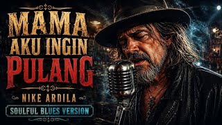 Download lagu MAMA AKU INGIN PULANG - NIKE ARDILA || COVER SOULFUL BLUES 