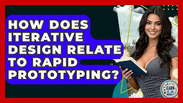 How Does Iterative Design Relate To Rapid Prototyping? - Learn As An Adult