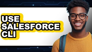 How to Use Salesforce CLI - Easy Guide