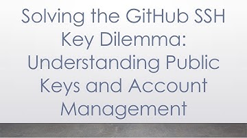 Solving the GitHub SSH Key Dilemma: Understanding Public Keys and Account Management