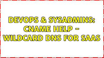 DevOps & SysAdmins: CNAME help - wildcard DNS for SaaS (3 Solutions!!)