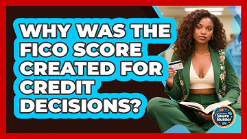 Why Was The FICO Score Created For Credit Decisions? - Student Score Builder