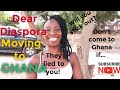Dear Diaspora. A message to African Americans, and Diasporans who are thinking of coming to Ghana