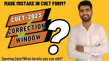 CUET 2023 Correction window|What details you can edit in CUET 2023 registration form?
