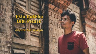 Video thumbnail of "Ektu Dukkho Dibi Please | Arpan Karmakar | Official Audio | 2017"