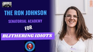 The Ron Johnson Senatorial Academy for Blithering Idiots