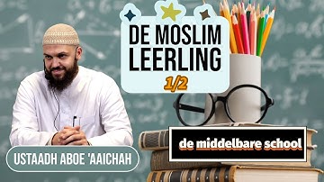 De moslimleerling op de middelbare school 1/2 | Ustaadh Aboe 3aaichah
