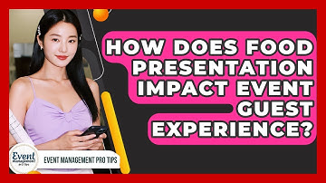 How Does Food Presentation Impact Event Guest Experience? - Event Management Pro Tips