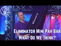 Eliminator mini par bar reviewed
