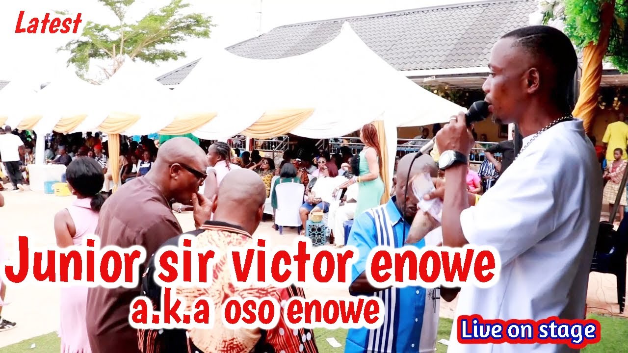 LATEST JUNIOR SIR. VICTOR ENOWE A.K.A OSO ENOWE LIVE ON STAGE