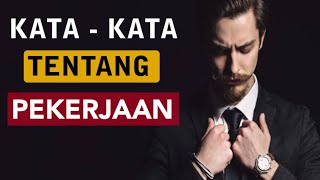 KATA - KATA TENTANG PEKERJAAN YANG MEMBUAT SEMANGAT DALAM BEKERJA || MOTIVASI BEKERJA