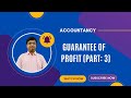 Guarantee of Profit (Part: 3) | Cma Sawai Chhajer | Cbse Class 12 Accountancy | Commerce Classes