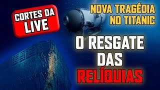 TITANIC - O resgate das relíquias (cortes da live)