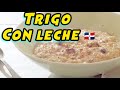 cómo hacer trigo con leche dominicano 🇩🇴