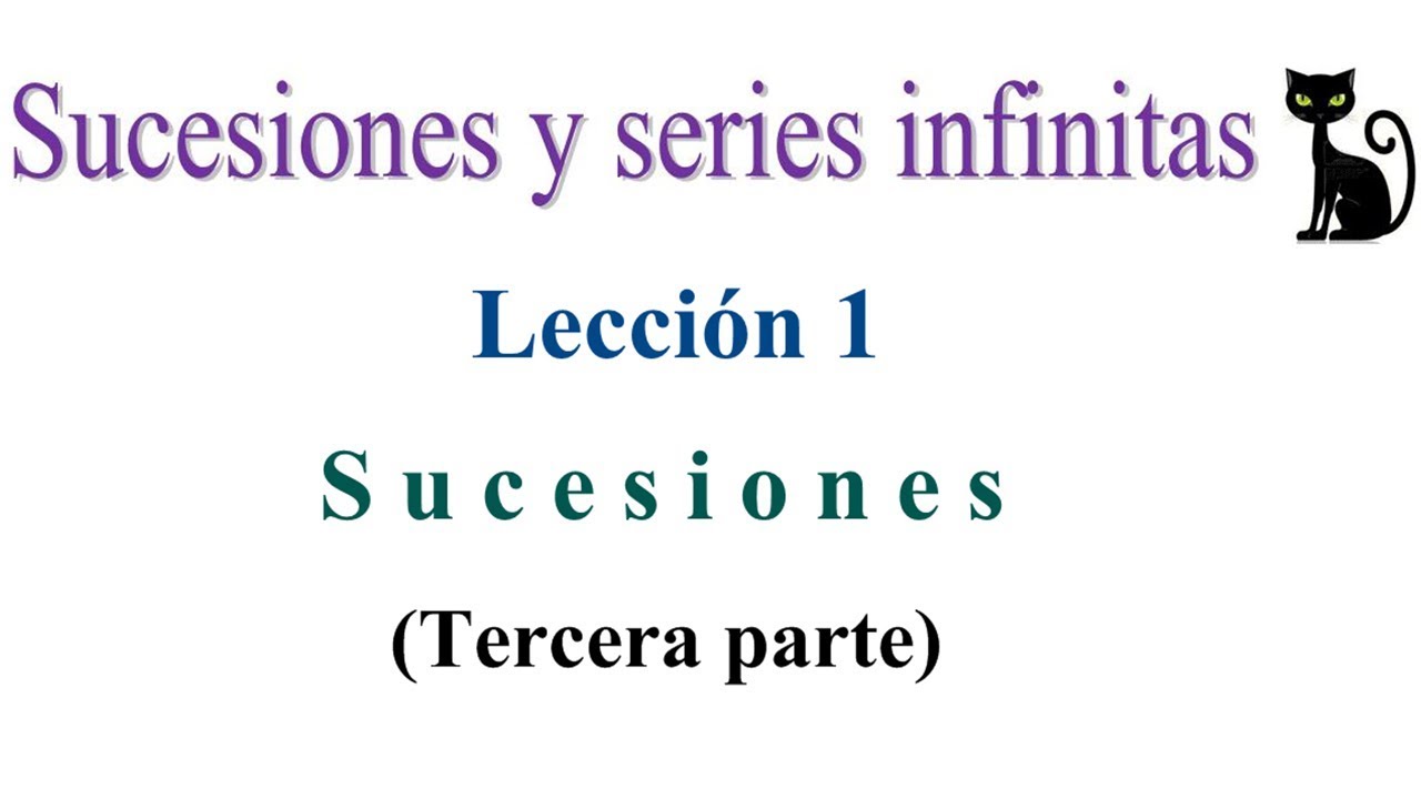 Sucesiones y series infinitas. Lección 1 (Tercera parte): Sucesiones ...