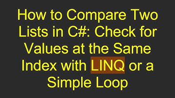 How to Compare Two Lists in C# : Check for Values at the Same Index with LINQ or a Simple Loop